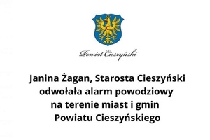 Grafika przedstawiająca herb Powiatu Cieszyńskiego oraz informację: &quot;Janina Żagan, Starosta Cieszyński odwołała alarm powodziowy na terenie miast i gmin Powiatu Cieszyńskiego.&quot;