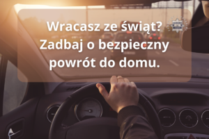 grafika z napisem Wracasz ze świąt? Zadbaj o bezpieczny powrót do domu, widoczna perspektywa kierowcy samochodu